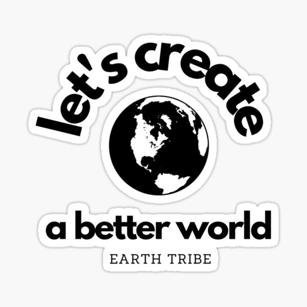 Item preview, Let's Create a Better World, Earth Tribe designed and sold by shantishirts.