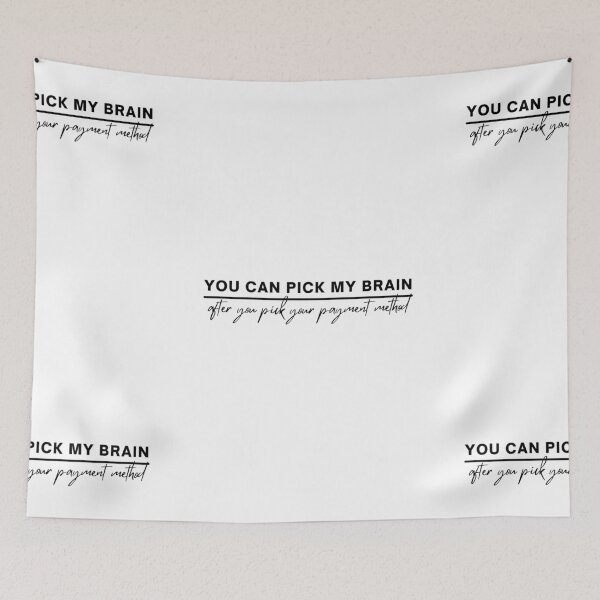 Item preview, You Can Pick My Brain After Your Pick Your Payment Method designed and sold by itsokaybyme.