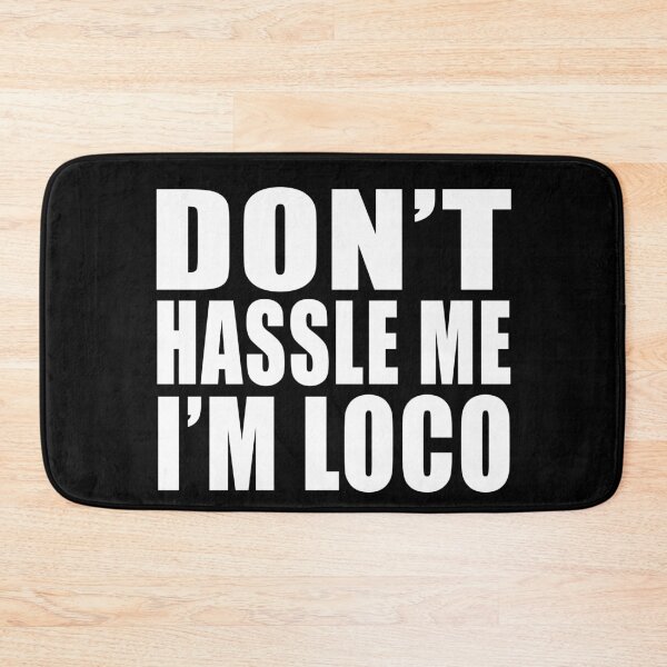 Item preview, Don't Hassle Me I'm Loco designed and sold by TiffannyUKZ.