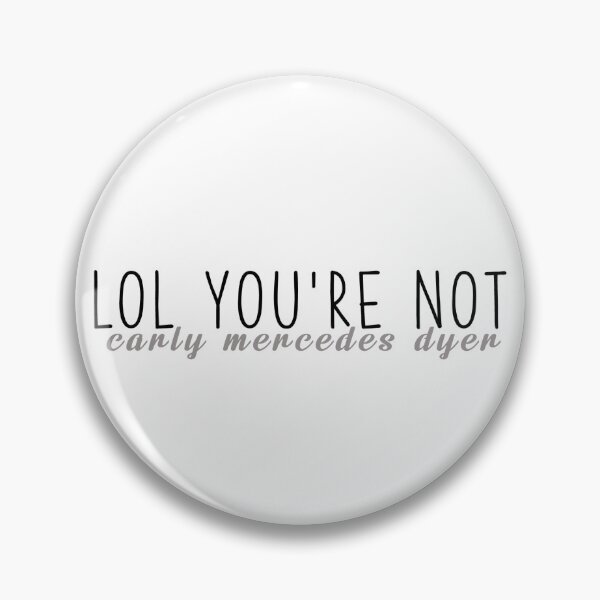 Item preview, lol you're not carly mercedes dyer designed and sold by prettylittlemayflower.