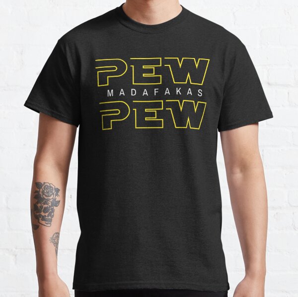 Pew Pew Madafakas Classic T-Shirt