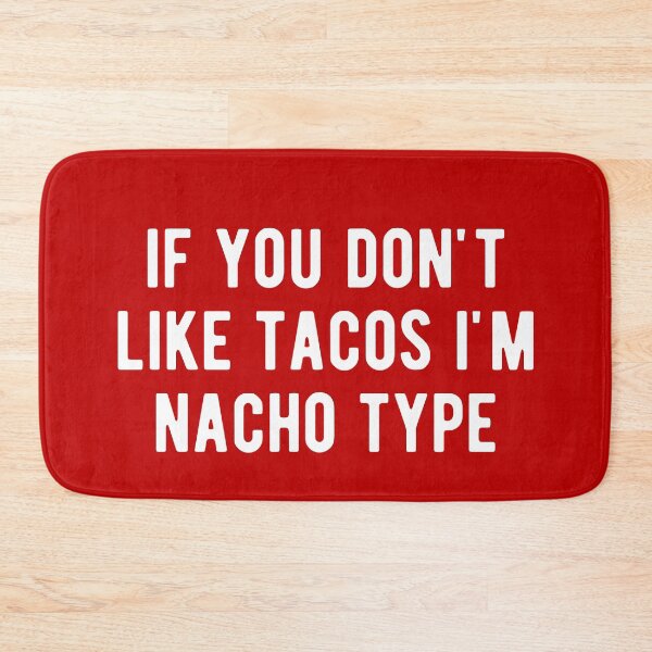 Item preview, If You Don't Like Tacos I'm Nacho Type designed and sold by m95sim.