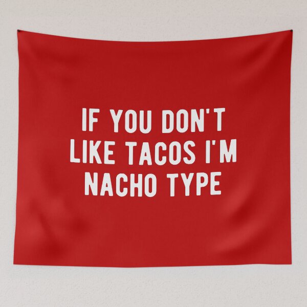 Item preview, If You Don't Like Tacos I'm Nacho Type designed and sold by m95sim.