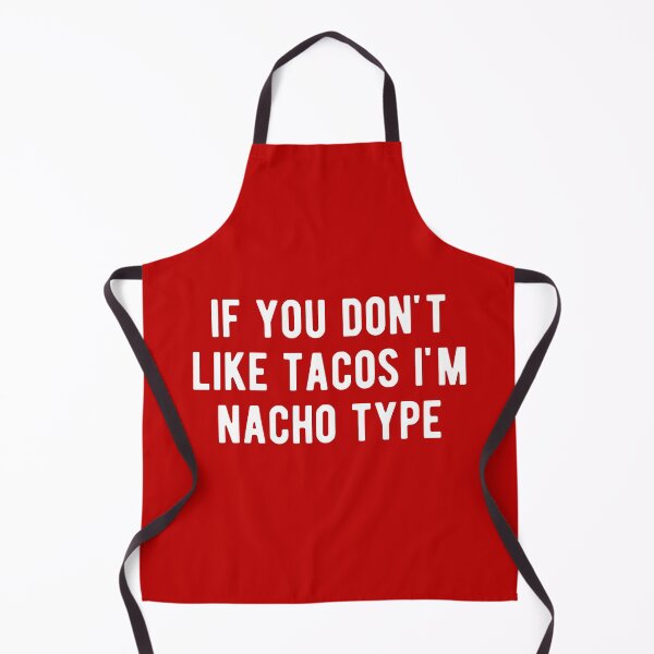 Item preview, If You Don't Like Tacos I'm Nacho Type designed and sold by m95sim.