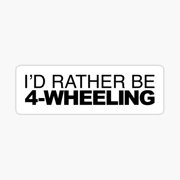 Id rather be 4-Wheeling Sticker