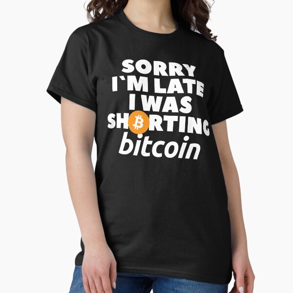 Item preview, Sorry I am late a was shorting bitcoin designed and sold by Urosek.