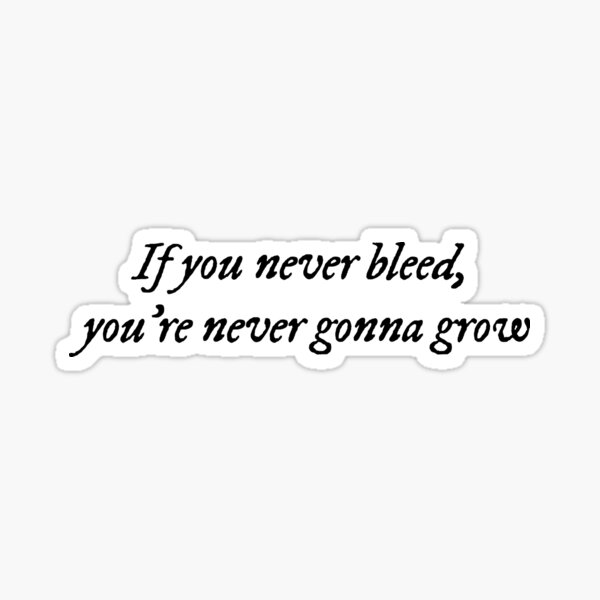 Taylor Swift Vinyl Sticker - If you never bleed, you're never gonna grow