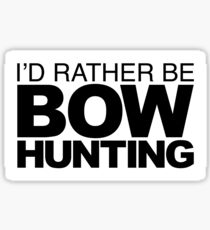 I'd rather be Bow Hunting Sticker