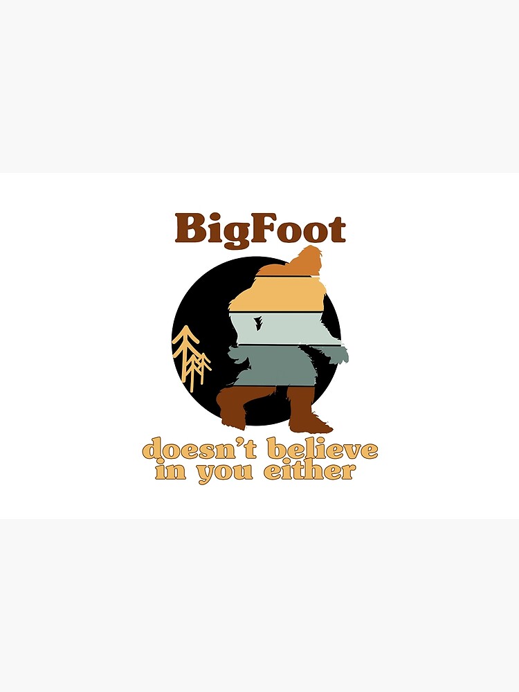 Discover BigFoot Doesn't Believe In You Either BigFoot Lover Bath Mat