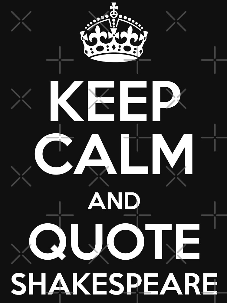 Keep Calm & Quote Shakespeare by incognitagal