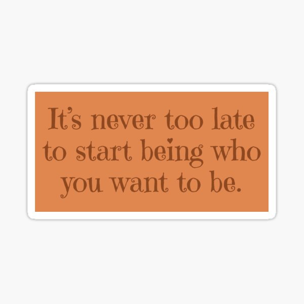 Be who you want to be Sticker