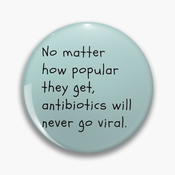 Item preview, No matter how popular they get, antibiotics will never go viral. designed and sold by Cactusesqueen.