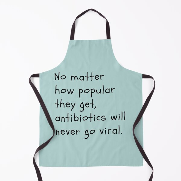 Item preview, No matter how popular they get, antibiotics will never go viral. designed and sold by Cactusesqueen.