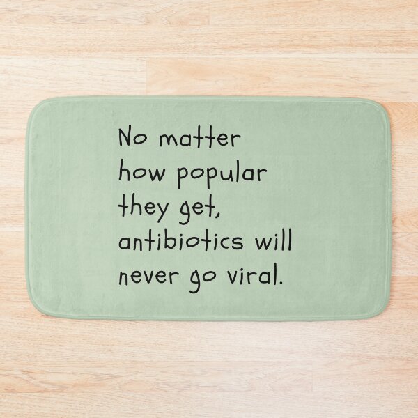 Item preview, No matter how popular they get, antibiotics will never go viral. designed and sold by Cactusesqueen.