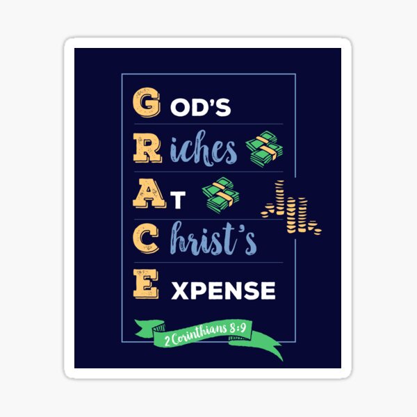 grace gods riches at christs expense (GRACE), 2 Corinthians 8:9, happiness positivity, scripture, Christian gift Sticker