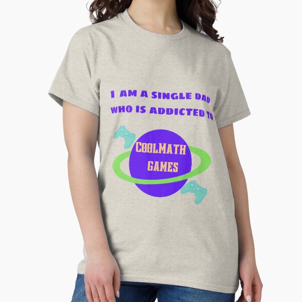 Item preview, I am a single Dad who is addicted to Cool Math Games Classic T-Shirt - Oddly Specific designed and sold by trendout.