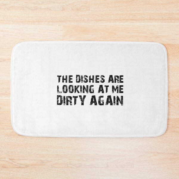 Item preview, The Dishes are Looking At Me Dirty Again designed and sold by BeBeautifulBeU.