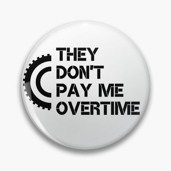 Item preview, They do not pay me Overtime designed and sold by JessFranco.
