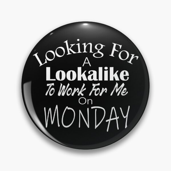 Item preview, Looking For A Lookalike To Work For Me On MONDAY T-Shirt Quotes T-Shirt designed and sold by OAPod.