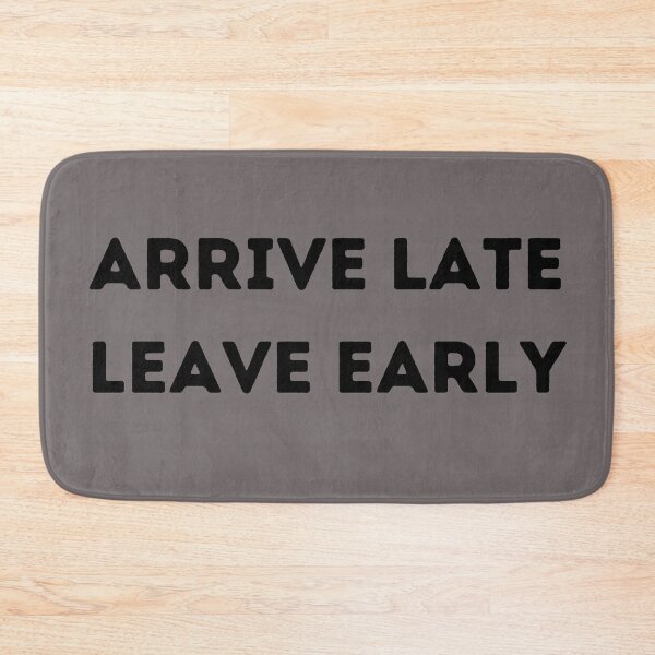 Item preview, Arrive late - Leave early designed and sold by Yourbestmerch.