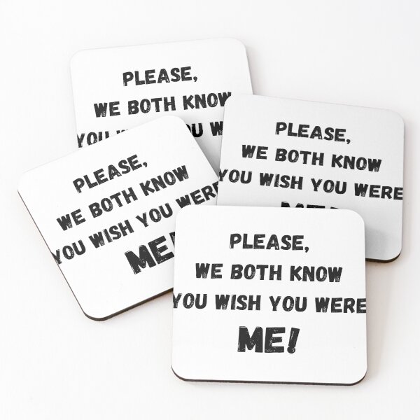 Item preview, Please, we both know you wish you were ME! designed and sold by Bonicrazypeople.