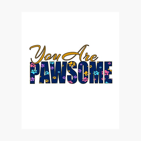 Item preview, You Are Pawsome designed and sold by supercoool.