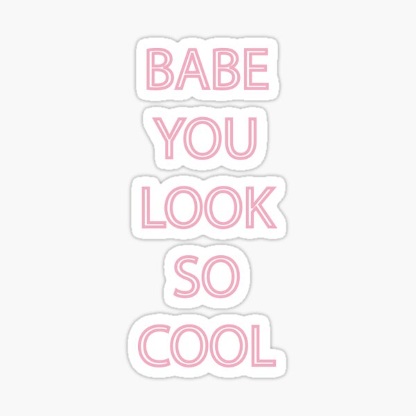 Babe you look so cool Sticker