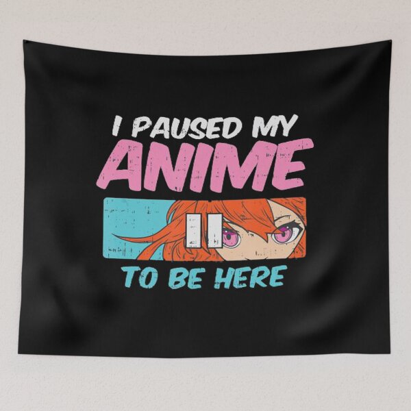 Item preview, I Paused Anime To Be Here designed and sold by BTGTEES.