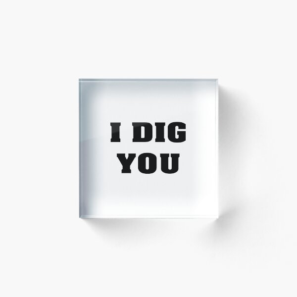 Item preview, I Dig You designed and sold by SoyanaDesigns.