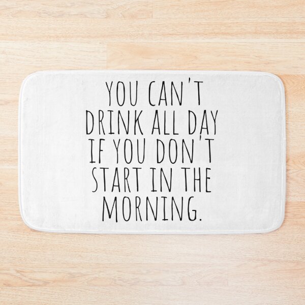 Item preview, You Cant Drink All Day If You Dont Start Drinking In The Morning designed and sold by KarolinaPaz.