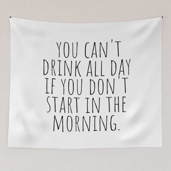 Item preview, You Cant Drink All Day If You Dont Start Drinking In The Morning designed and sold by KarolinaPaz.