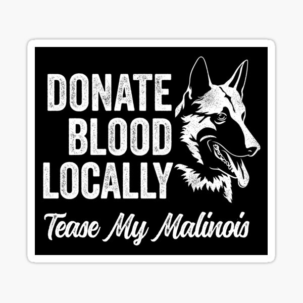 Item preview, Donate Blood Locally Tease My Malinois Funny Belgian Malinois designed and sold by Malinois  Drive.