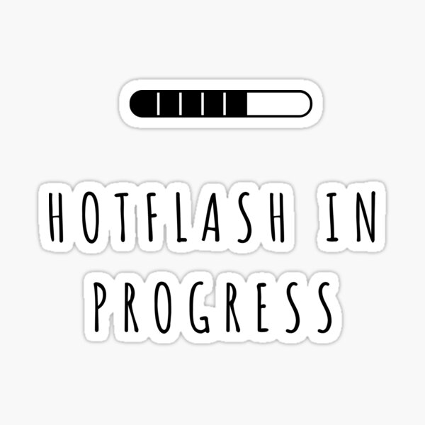 HOTFLASH IN PROGRESS Sticker