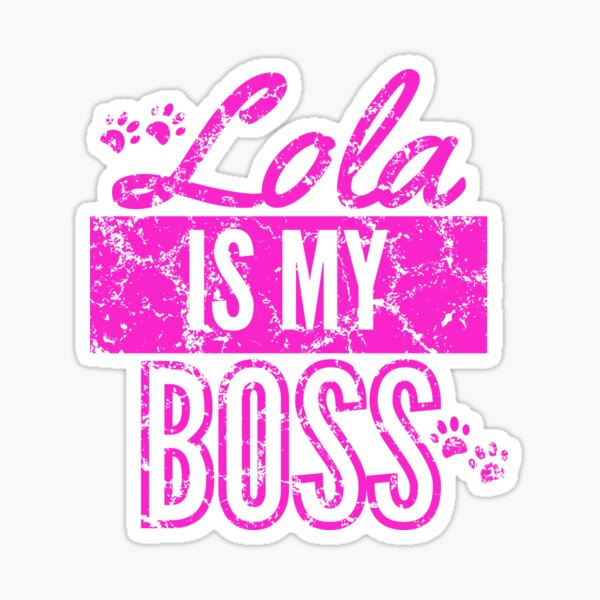 Lola is my boss dog Sticker
