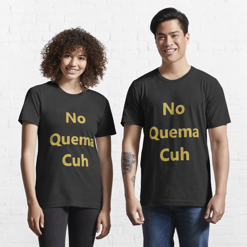 No Quema Cuh | Essential T-Shirt