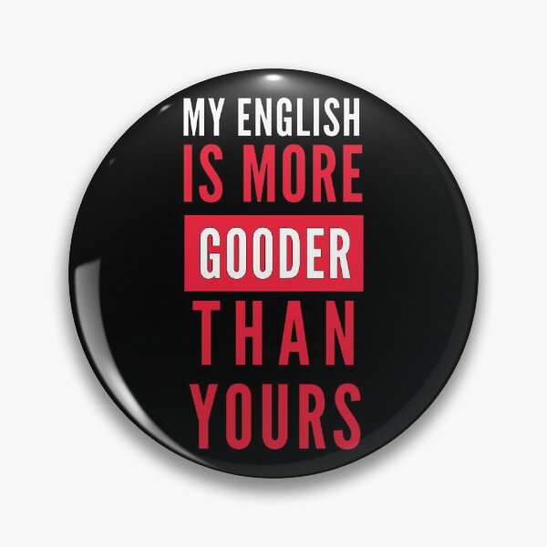 Item preview, My English Is More Gooder Than Yours designed and sold by mouad naouiri.