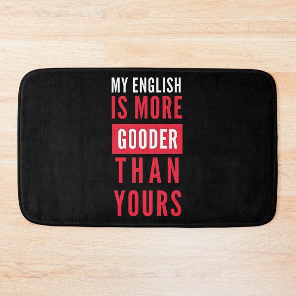 Item preview, My English Is More Gooder Than Yours designed and sold by mouad naouiri.