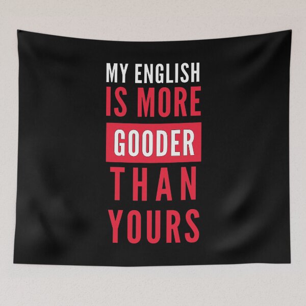 Item preview, My English Is More Gooder Than Yours designed and sold by mouad naouiri.