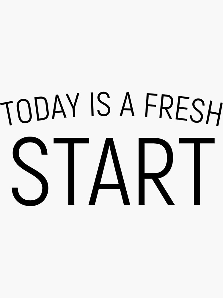 "Today is a fresh start Motivation" Sticker by CamilaArdila Redbubble