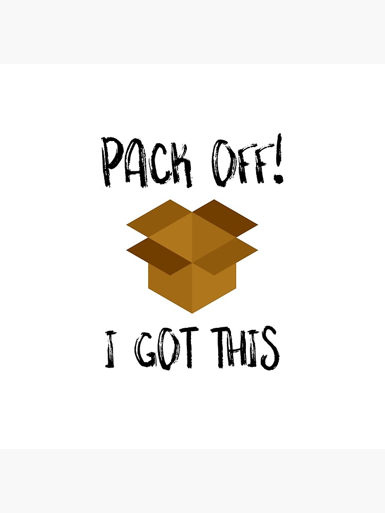 "Pack Off! I Got This" Poster by Ryancrim Redbubble