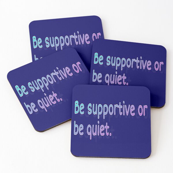 Item preview, Be supportive or be quiet designed and sold by HapaLady92.