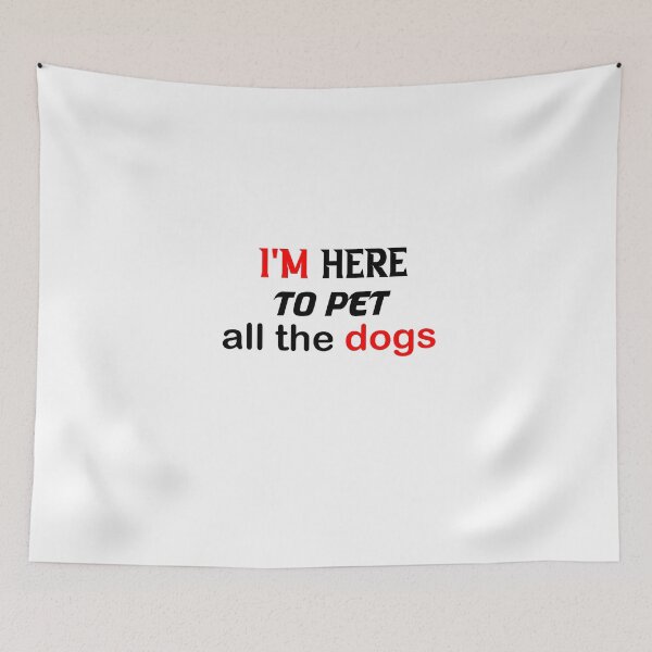 Item preview, i'm here to pet all the dogs designed and sold by nowtistore.