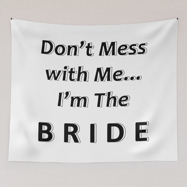 Item preview, Don't Mess with Me I'm the Bride designed and sold by JWIZZY.