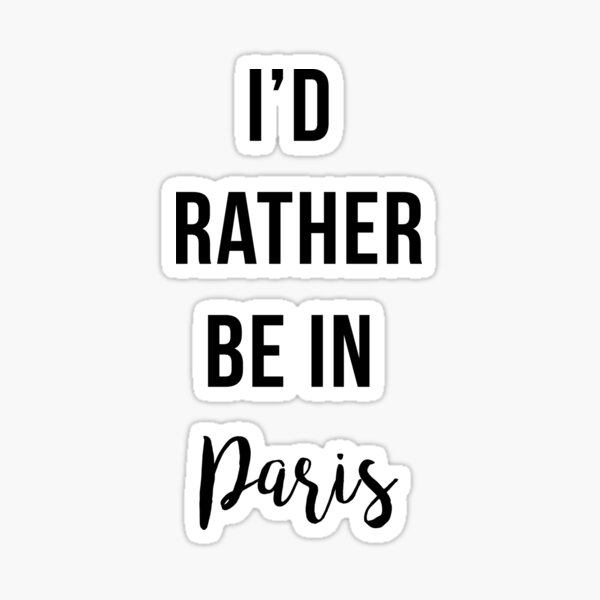 Item preview, I'd Rather Be In Paris designed and sold by lovemacey.