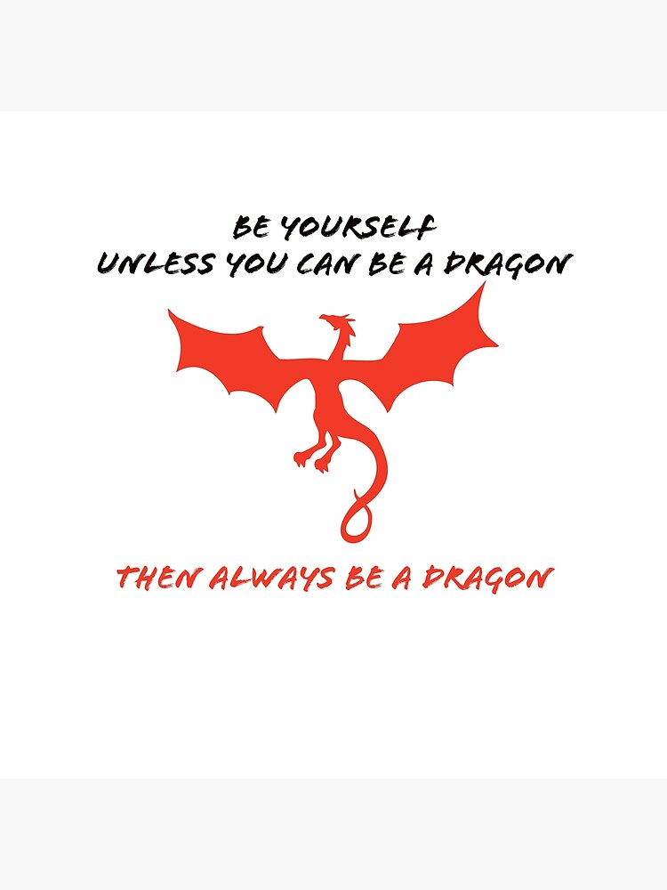 "Always be a dragon" Poster for Sale by 3Sixty Redbubble