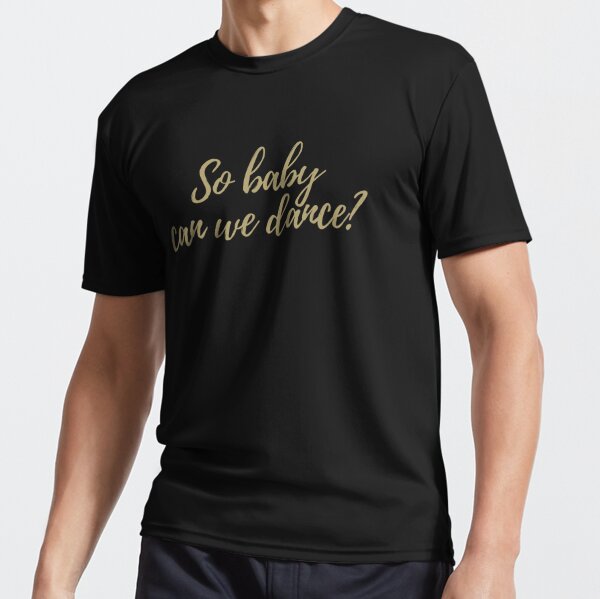 So baby can we dance? Active T-Shirt