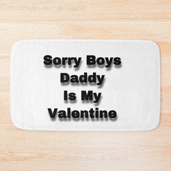 Item preview, Sorry Boys Daddy Is My Valentine designed and sold by Yeewen88.