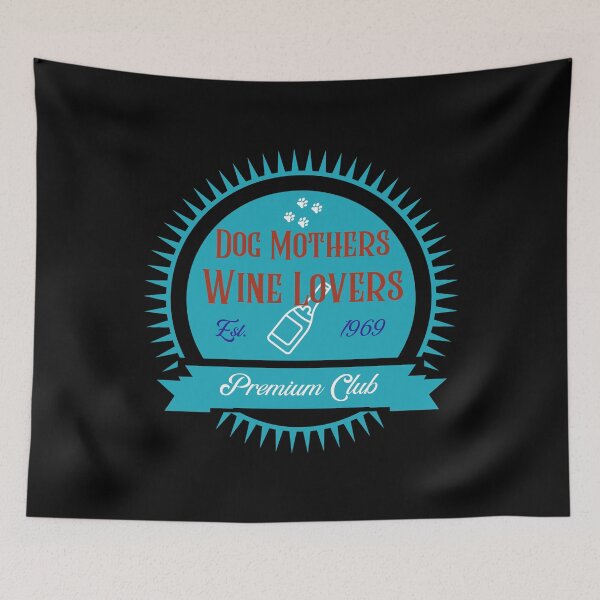 Item preview, Dog Mothers Wine Lovers Premium Club designed and sold by The Feel Workshop.