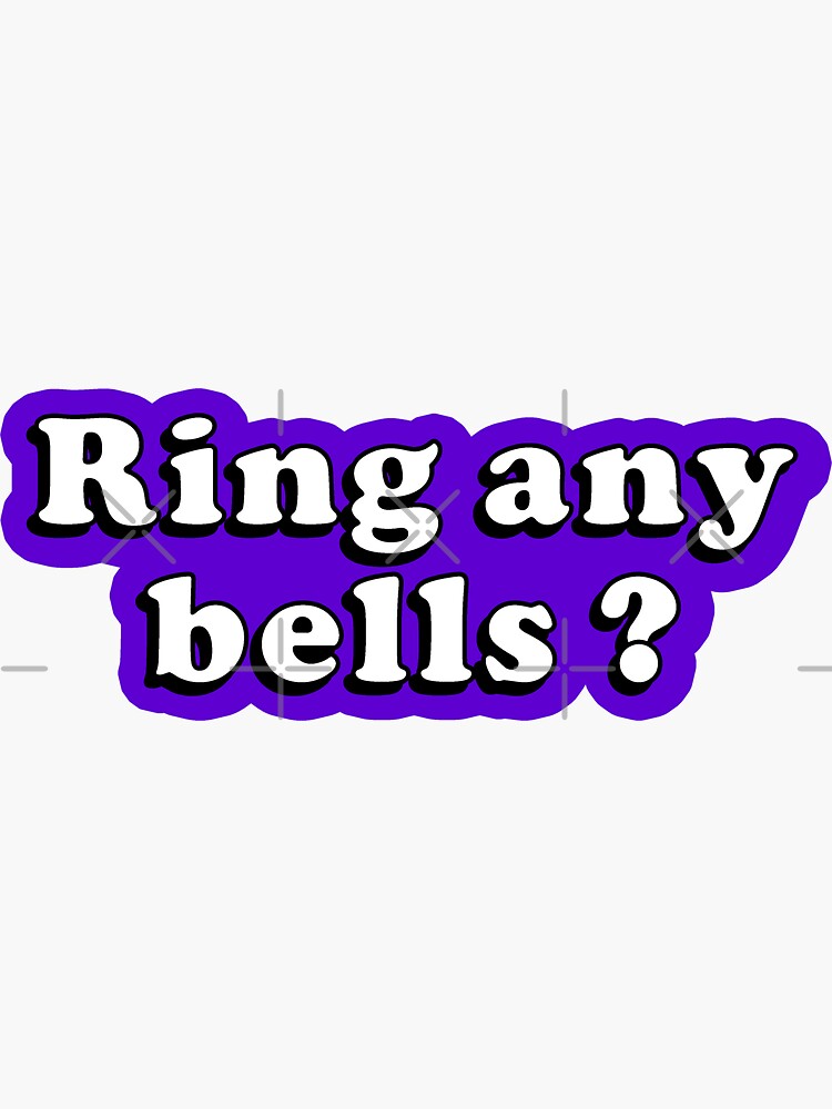 "Ring Any Bells?" Sticker for Sale by frigamribe88 Redbubble