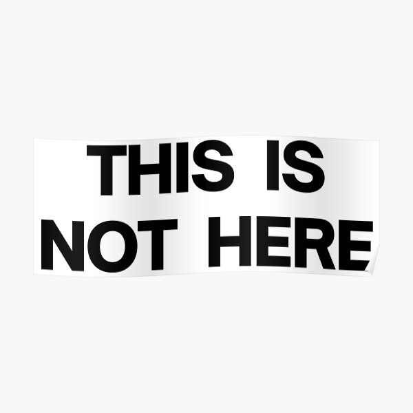 THIS IS NOT HERE Poster